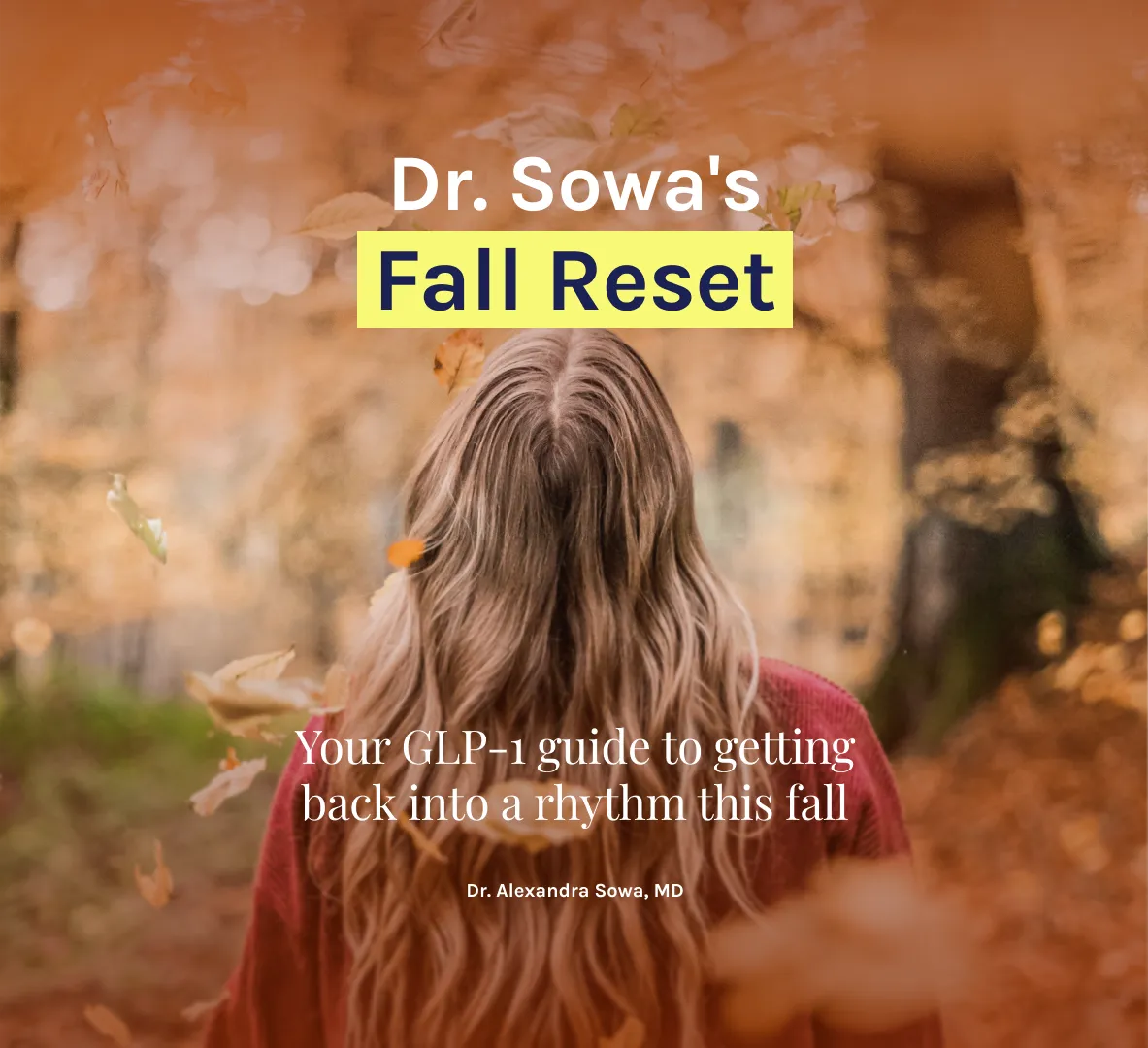 Dr. Sowa's Fall Reset - Your GLP-1 guide to getting back into a rhythm this fall